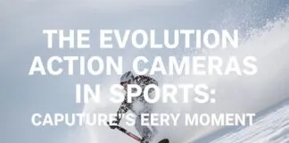 The Evolution of Action Cameras in Sports: Capturing Every Moment The Evolution of Action Cameras in Sports: Capturing Every Moment