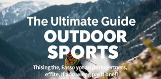 The Ultimate Guide to Outdoor Sports: Safety, Performance, and Fun The Ultimate Guide to Outdoor Sports: Safety, Performance, and Enjoyment